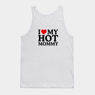 I LOVE MY HOT MOMMY Tank Top
